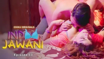 Indoo Ki Jawani (E01-E04) Chikuapp Hot Web Series
