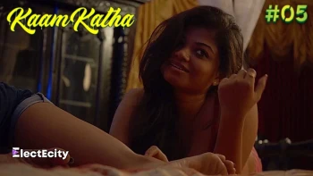 Kaam Katha (E05) ElectEcity Hot Web Series